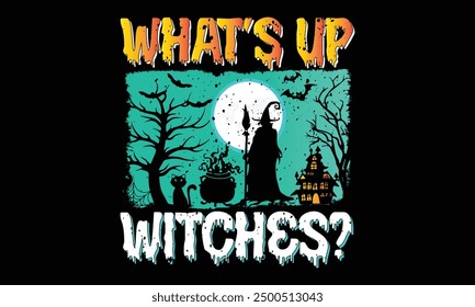 What’s up witches? - Halloween T Shirt Design, Modern calligraphy, Conceptual handwritten phrase calligraphic, For the design of postcards, poster, banner, cups, flyer and mug.