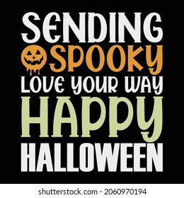 Halloween T Shirt. Sending Spooky Love Your Way Happy Halloween. 