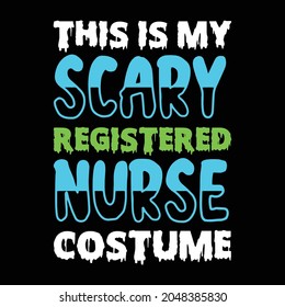 Halloween T Shirt. This Is My Scary Registered Nurse Costume.