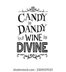 Halloween Text Isolated Black and White- Candy is Dandy but Wine is Divine- Halloween Vector Design 