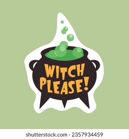 Halloween themed isolated sticker with lettering Witch Please and a cauldron