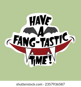 Halloween themed isolated sticker with lettering Have A Fang-tastic Time, bat wings and fangs