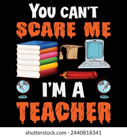 Halloween T-Shirt Design.you can't scare me i'm a teacher.Beautiful quality and eye-catching Halloween vector easy to print all Tees Graphic For Halloween party with print-ready File.