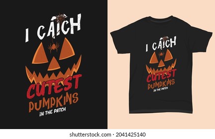 
Halloween T-shirt Design I Catch Cutest Pumpkins In The Patch