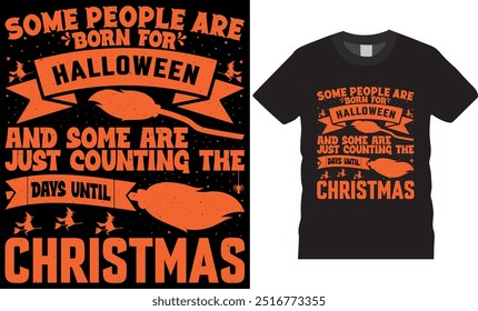 Halloween t-shirt design. Some people are born for Halloween and some are just counting the days until Christmas Typography T-shirt design. Halloween t-shirt design ready for any print item.