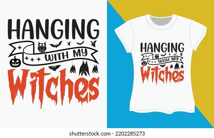 Halloween t-shirt design, Halloween SVG cut files design. Halloween Sublimation SVG Cut file Design. Hanging with my witches