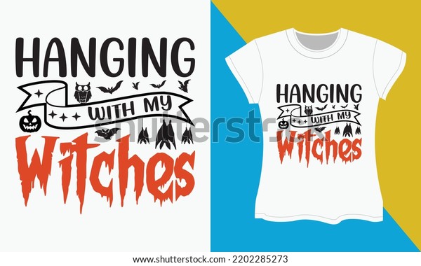 Halloween t-shirt design, Halloween SVG cut files\
design. Halloween Sublimation SVG Cut file Design. Hanging with my\
witches