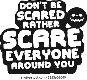 Halloween Type design Don’t be scared rather scare everyone around you