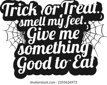 Halloween Type design Trick or Treat. Smell my feet. Give me something good to eat