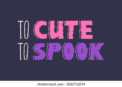 Halloween typography with to cute to spook lettering. Scary calligraphy, print design. Vector illustration in doodle flat cartoon style, holiday background