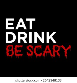 Halloween typography design with stacked Eat Drink and Be Scary text in bold style, suitable for spooky party decorations, social media posts, and seasonal promotional materials.