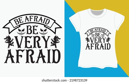 Halloween typography t-shirt Design, Be afraid, be very afraid. Halloween Sublimation, typography,  SVG,  Cut file, t-shirt Design.