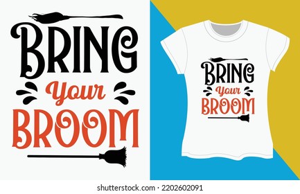 Halloween typography t-shirt design, BRING YOUR broom. Halloween SVG cut files design. Halloween Sublimation SVG Cut file Design.