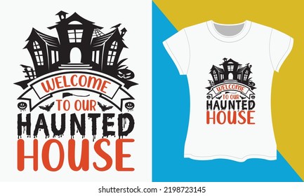 Halloween typography t-shirt Design, Welcome to our haunted house. Halloween Sublimation, typography,  SVG,  Cut file, t-shirt Design.