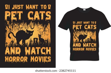 Halloween typrography vector t-shirt design . halloween typography quotes vector illustration design  for print  or other uses. i just want to pet cats and watch horror movies
