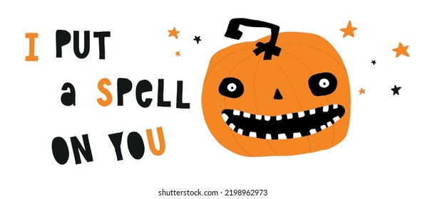 Halloween Vector Card with Scarry Pumkin, Stars and Handwritten I put a Spell on You. Happy Halloween. Big Pumpkin with Ugly Face on a White Backround. Cool Halloween Print ideal for Banner, Poster.