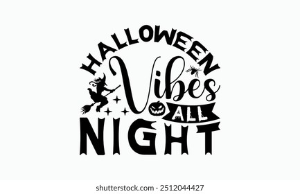 Halloween Vibes All Night - Halloween T-Shirt Design, Hand Drawn Lettering Phrase Isolated On White Background, Bags, Stationary As A Poster.