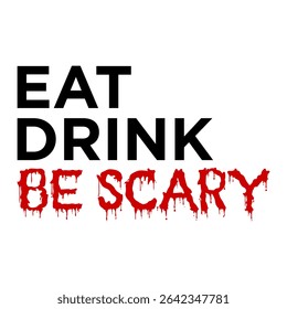 Halloween-themed typography design featuring the phrases Eat Drink and Be Scary, perfect for party invitations, social media posts, festive posters, and spooky event promotions.