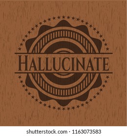 Hallucinate wooden emblem. Vintage.