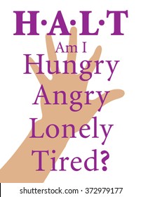 H.A.L.T is an acronym for Hungry, Angry, Lonely, Tired. Remember the HALT acronym to add in addiction recovery.