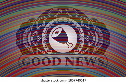 ham leg icon and Good News text colorful realistic badge. Showy fancy background. Intense illustration. 