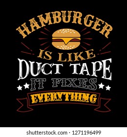 Hamburger Is like duct tape it fixes everything. Funny food Quote