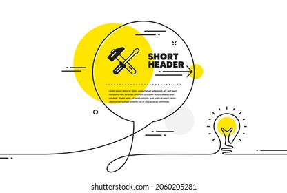 Hammer and screwdriver icon. Continuous line idea chat bubble banner. Repair service sign. Fix instruments symbol. Hammer tool icon in chat message. Talk comment light bulb background. Vector