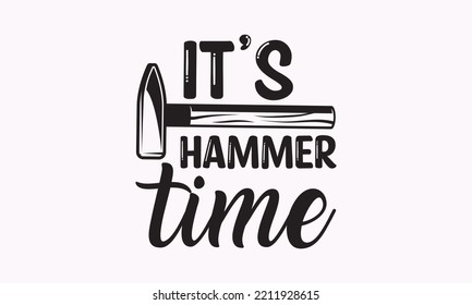 It’s hammer time - Carpenter typography design, Sports SVG Design, Sports typography t-shirt design, For stickers, Templet, mugs, etc. Vector EPS Editable Files.