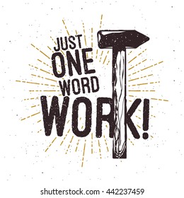 Hammer vintage typography illustration with motivational and inspirational slogan: just one word: work! Sunburst and grunge effect, vector.