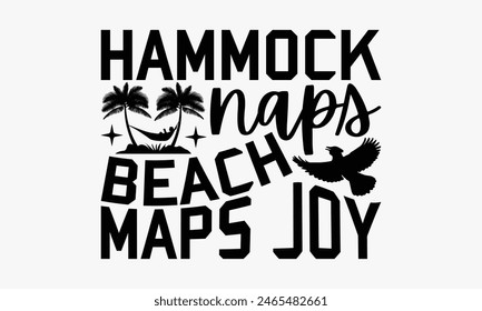 Hammock Naps Beach Maps Joy - Summer T-shirt Design, Handmade Lettering Design For Card Template, Text Banners, Modern Calligraphy, Cards And Posters, Mugs, Notebooks, EPS-10.
