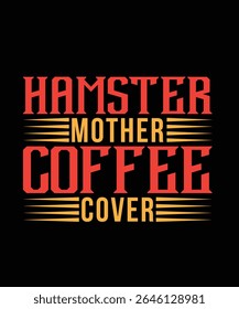 Hamster mother coffee cover Hamster Typography T-Shirt Design
