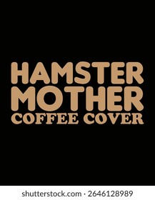 Hamster mother coffee cover Hamster Typography T-Shirt Design