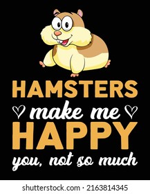 Hamsters Make Me Happy You Not So Much 