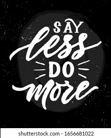 Hand brush calligraphy texture lettering Say less do more on black. Motivational phrase for print, card, invitation, web banner. Inspirational quote. Vector illustration. Isolated on white background.
