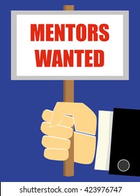 Hand of a businessman holding up or sign or placard with the words Mentors Wanted added in red text