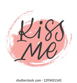 Hand calligraphy lettering text with pink circle: Kiss me, isolated vector quote.