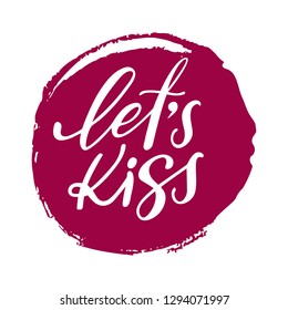 Hand calligraphy lettering text with pink circle: Lets kiss, isolated vector quote.