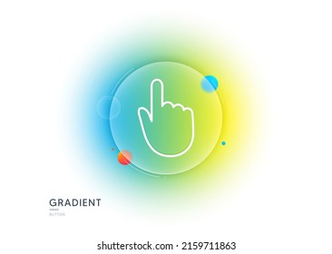 Hand Click line icon. Gradient blur button with glassmorphism. Finger touch sign. Cursor pointer symbol. Transparent glass design. Hand click line icon. Vector