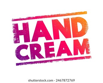 Hand Cream is a moisturizing product specifically formulated to hydrate, nourish, and protect the skin on the hands, text concept stamp