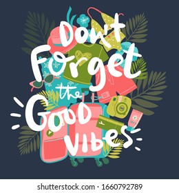 Hand darwn lettering composition with suitcase and travel things at the back. Don't forget the good vibes 