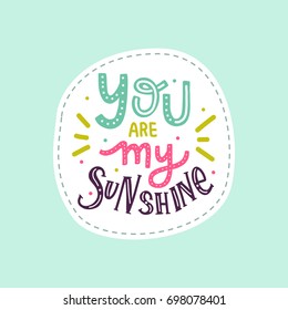 Hand deawn lettering you are my sunshine sticker for print, card, poster, t-shirt, bag, mug, decor.