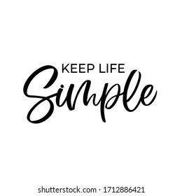 Hand dlettered funny quote. The inscription: Keep life simple.Perfect design for greeting cards, posters, T-shirts, banners, print invitations.