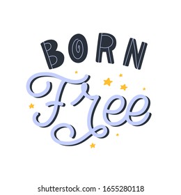 Hand dlettered quote. The inscription: Born free. Perfect design for greeting cards, posters, T-shirts, banners, print invitations. Monoline style.