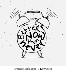 Hand draw Alarm clock illustration with lettering about Better now then never concept. Time reminder in sketched alarm clock.