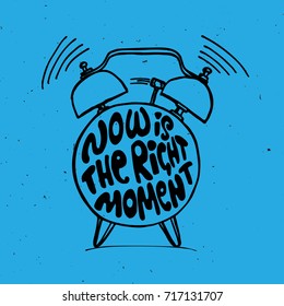 Hand draw Alarm clock illustration with lettering about Now is the right time concept. Time reminder in sketched alarm clock.