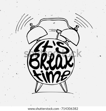 Hand draw Alarm clock illustration with lettering about break time. Relax and holiday reminder in sketched alarm clock.