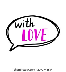 Hand draw bubble talk phrase With Love. Valentine's day cloud with different words with love. Vector doodle forms isolated on white background. Handwritten Speech bubble with short phrases lettering