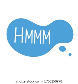 Hand draw bubble talk phrases. Online chat cloud with word comment information HMMM. Vector stock illustration isolated on white background	
