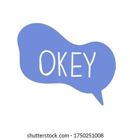 Hand draw bubble talk phrases. Online chat cloud with word comment information OKEY. Vector stock illustration isolated on white background	
