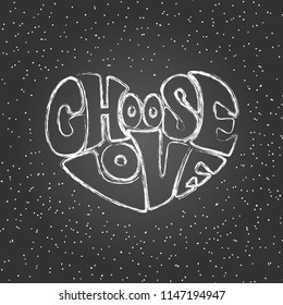 Hand draw chalk lettering: "Choose love"  in the form of the heart on black background.